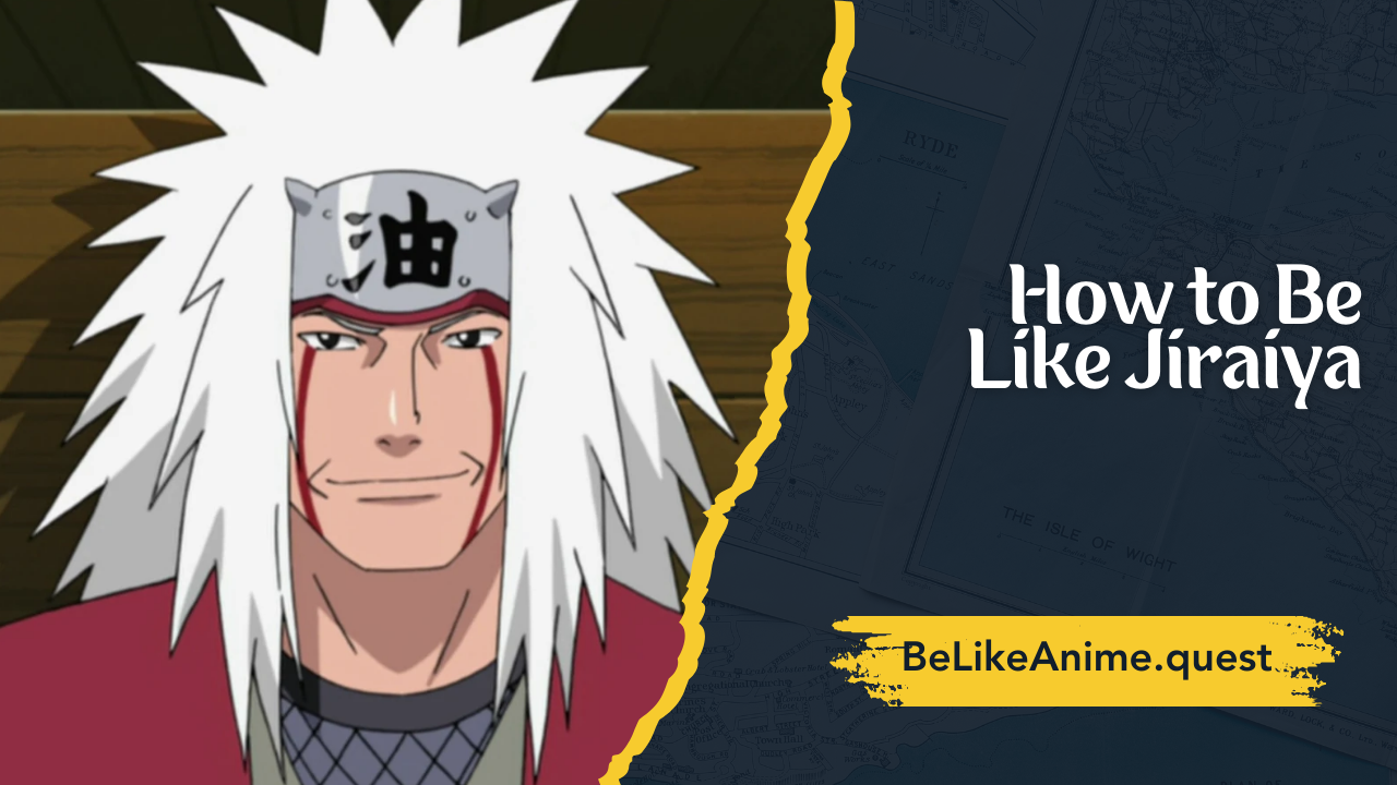 How to Be Like Jiraiya